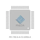 P61-750-S-A-I12-20MA-A