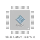 K6SL 0G 1.5 2N LV315 OD PAL SD