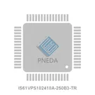 IS61VPS102418A-250B3-TR